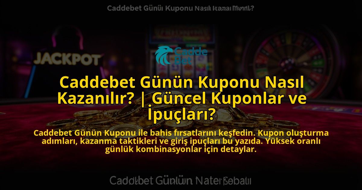 Caddebet-Gunun-Kuponu-Nasil-Kazanilir-Guncel-Kuponlar-ve-Ipuclari-overlay-1769540794.jpg