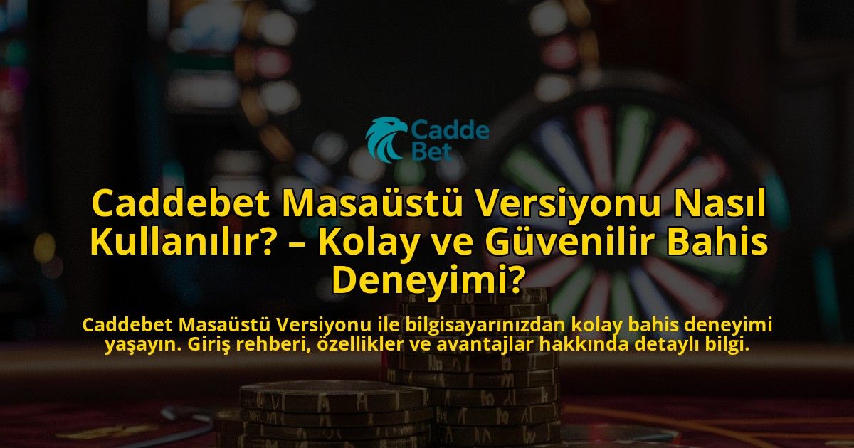 Caddebet-Masaustu-Versiyonu-Nasil-Kullanilir-Kolay-ve-Guvenilir-Bahis-Deneyimi-overlay-1769259725.jpg