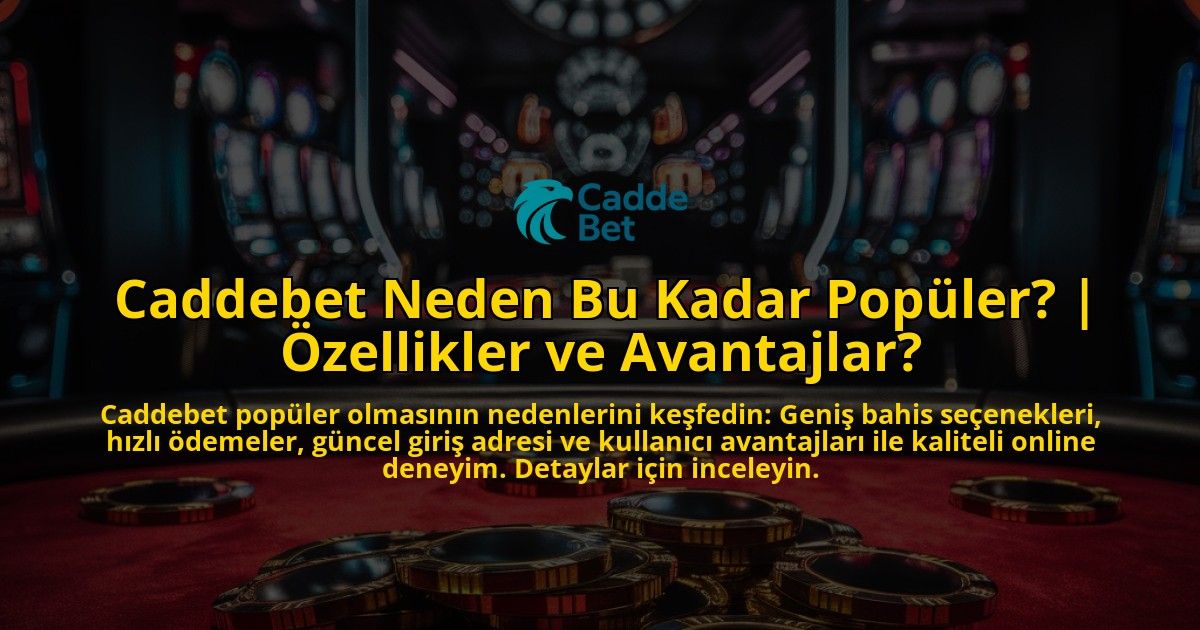 Caddebet-Neden-Bu-Kadar-Populer-Ozellikler-ve-Avantajlar-overlay-1771778287.jpg