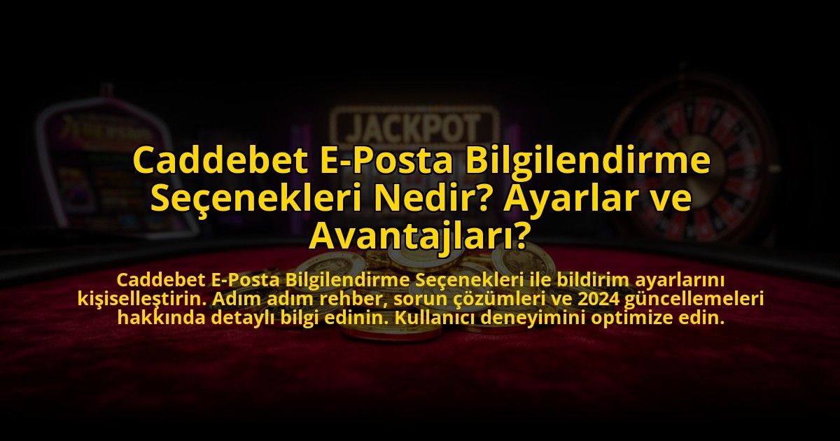 Caddebet-E-Posta-Bilgilendirme-Secenekleri-Nedir-Ayarlar-ve-Avantajlari-overlay-1773595960.jpg