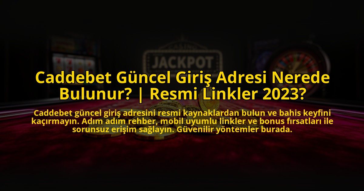 Caddebet-Guncel-Giris-Adresi-Nerede-Bulunur-Resmi-Linkler-2023-overlay-1773083792.jpg