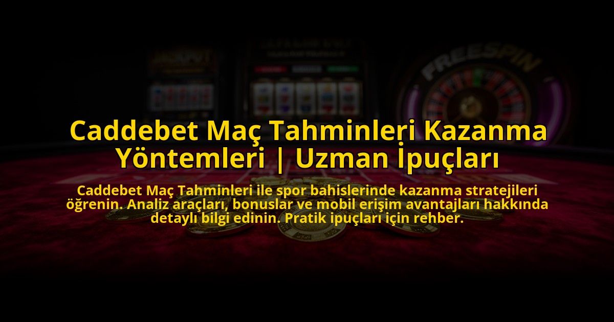 Caddebet-Mac-Tahminleri-Kazanma-Yontemleri-Uzman-Ipuclari-overlay-1772824375.jpg