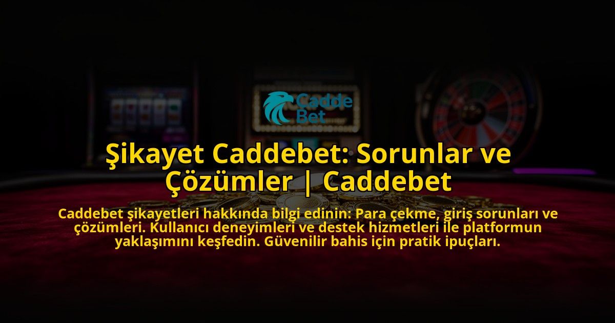 Sikayet-Caddebet-Sorunlar-ve-Cozumler-Caddebet-overlay-1773611701.jpg