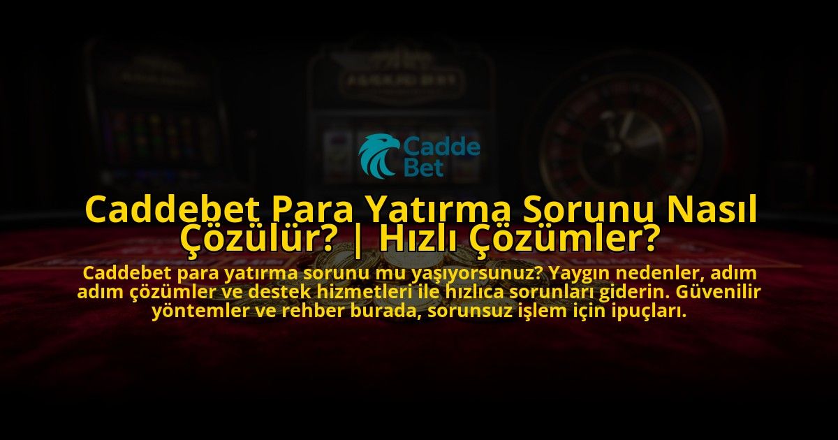 Caddebet-Para-Yatirma-Sorunu-Nasil-Cozulur-Hizli-Cozumler-overlay-1776638930.jpg